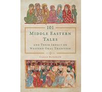 101 Middle Eastern Tales and Their Impact on Western Oral Tradition (Series in Fairy-Tale Studies)
