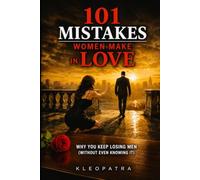 101 Mistakes Women Make in Love: Why You Keep Losing Men (Without Knowing It) (Woman Code)