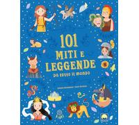 101 miti e leggende da tutto il mondo (Storie e fiabe)