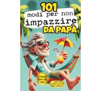 101 Modi per non impazzire: Metti in pausa il caos: Un libro antistress, creativo, rilassante e divertente | Regalo per Compleanni e Festa del Papa.