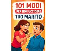 101 modi per non uccidere tuo Marito: La guida divertente per affrontare la vita di coppia con calma, ironia e stile. Un’idea Regalo per Compleanno, Natale o per Amiche, Colleghe e Mogli