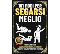 101 Modi per Segarsi Meglio: Guida illustrata alle tecniche (in)utili e posizioni creative dell’autoerotismo moderno | Regalo Stupido per Lui