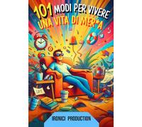 101 Modi per Vivere una Vita di Mer*a: Il libro più assurdo tra i regali divertenti e stupidi per amici, colleghi e Secret Santa - ironico, simpatico e (quasi) utile