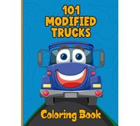 101 Modified Trucks Coloring Book: Cute and Fun Truck Coloring Pages for Kids Ages 4-8