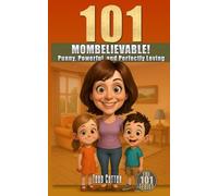 101 Mombelievable!: Punny, Powerful, and Perfectly Loving Reasons Why Moms Rule the World