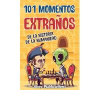 101 momentos extraños de la historia de la humanidad (Colección de Historias Curiosas)