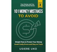101 Money Mistakes to Avoid: Simple Fixes to Protect Your Money, Avoid Costly Errors, and Stay on Track: 3 (Your Money & You: Getting Started)