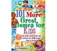 101 More Great Games for Kids: Active, Bible-Based Fun for Christian Education