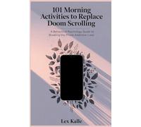 101 Morning Activities to Replace Doom Scrolling: A Behavioral Psychology Guide to Breaking the Phone Addiction Loop