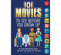 101 Movies to See Before You Grow Up: Be your own movie critic--the must-see movie list for kids (101 Things)