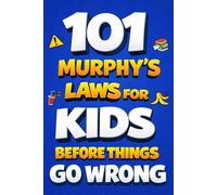 101 Murphy’s Laws for Kids: Before Things Go Wrong - Practical Life Lessons to Help Kids Handle Mistakes, Stress, and Everyday Challenges (Ages 8-12)