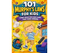 101 Murphy's Laws for Kids Ages 8-12: Funny Rules & Life Lessons to Help Kids Handle Frustration, Build Confidence & Bounce Back When Things Go Wrong at School, at Home & With Friends
