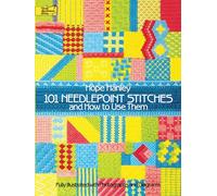 101 Needlepoint Stitches and How to Use Them: Fully Illustrated with Photographs and Diagrams (Dover Embroidery, Needlepoint)