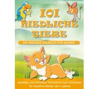 101 niedliche Tiere: Ein riesiges Malbuch für Kinder: Spaßige und einfache Tiermotive zum Ausmalen für kreative Kinder ab 4 Jahren - stundenlanger ... ohne Bildschirm! (Tantes Elses Ausmal-Ecke)