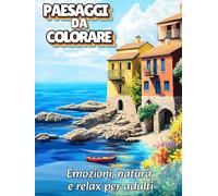 101 Paesaggi da colorare: emozioni, natura, relax, per adulti e ragazzi