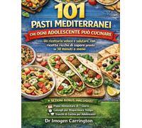 101 PASTI MEDITERRANEI CHE OGNI ADOLESCENTE PUÒ CUCINARE: Un ricettario veloce e salutare, con ricette ricche di sapore pronte in 30 minuti o meno