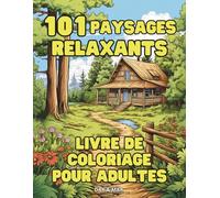 101 Paysages relaxants: livre de coloriage pour adultes