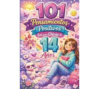 101 pensamientos positivos solo para chicas de 14 años: Un regalo especial para una chica de 14 años - lleno de pensamientos inspiradores, motivadores y que fortalecen la confianza