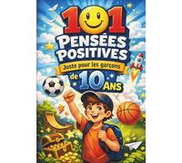 101 pensées positives juste pour les garçons de 10 ans: Un cadeau plein de sens pour un garçon de 10 ans - rempli de pensées encourageantes, motivantes et inspirantes