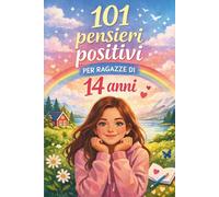 101 pensieri positivi per ragazze di 14 anni: Il regalo perfetto per il 14° compleanno o per ogni occasione - con pensieri positivi, incoraggianti e pieni di fiducia