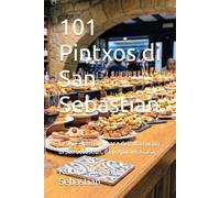 101 Pintxos di San Sebastian: Le vere ricette dei bar e dell'alta cucina di San Sebastian, da preparare a casa (Gastronomia con storia (IT))