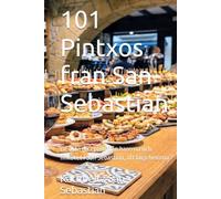 101 Pintxos fran San Sebastian: De äkta recepten från barerna och finköket i San Sebastian, att laga hemma (Gastronomi med Historia (SU))