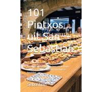 101 Pintxos uit San Sebastian: De echte recepten uit de bars en de haute cuisine van San Sebastian, om thuis te bereiden (Gastronomie met Geschiedenis (HO))