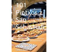 101 Pintxos z San Sebastian: Prawdziwe przepisy z barow i wysokiej kuchni San Sebastian, do przygotowania w domu