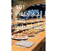101 Pintxos z San Sebastian: Prawdziwe przepisy z barow i wysokiej kuchni San Sebastian, do przygotowania w domu