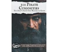 101 Pirate Curiosities You Didn’t Know You Wanted to Know: A visual voyage through bizarre facts, buried truths, and beautifully filthy pirate history.