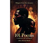 101 Poems (A Legacy of Courage): Whispers From Our Ancestors
