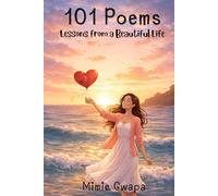 101 Poems: Lessons from a Beautiful Life (101 Poems of a Beautiful Life)