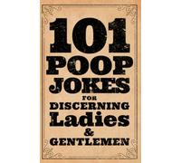 101 Poop Jokes For Discerning Ladies & Gentlemen.