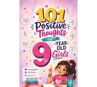 101 Positive Thoughts for 9-Year-Old Girls: A Meaningful 9 Year Old Girl Birthday Gift Full of Confidence and Happiness