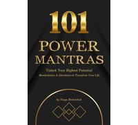 101 Power Mantras to Unlock Your Highest Potential: Manifestation & Abundance to Transform Your Life