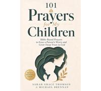 101 Prayers for my Children: 101 Bible-Based Prayers to Ease a Parent’s Worry and Grow Deep Trust in God over Their Children (Family Daily Devotions)