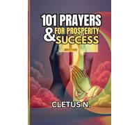 101 PRAYERS FOR PROSPERITY AND SUCCESS: Empowering Prayers for Achieving Your Dreams and Living a Fulfilled Life