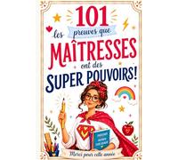 101 preuves que les maîtresses ont des super pouvoirs: cahier souvenir drôle et touchant pour enseignante d’école primaire avec des faits insolites, messages et jeux