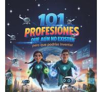 101 Profesiones que aún no existen: pero que podrías inventar