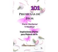 101 PROMESAS DE DIOS PARA DECLARAR Y MEDITAR: Inspiración Diaria para Mujeres de Fe / Promises of God in Spanish for Women FULL COLOR