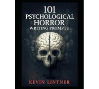 101 Psychological Horror Writing Prompts