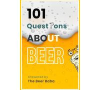 101 Questions About Beer: Answered By Beer Baba