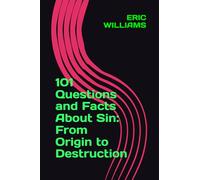 101 Questions and Facts About Sin: From Origin to Destruction (101 QUESTIONS AND FACTS ABOUT THE DOCTRINES OF THE BIBLE)