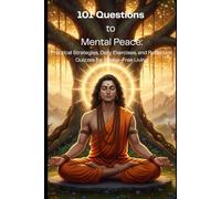 101 Questions to Mental Peace: Practical Strategies, Daily Exercises, and Reflection Quizzes for Stress-Free Living
