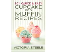 101 Quick & Easy Cupcake and Muffin Recipes