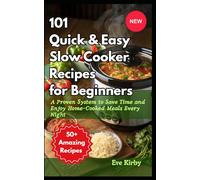 101 Quick & Easy Slow Cooker Recipes for Beginners101 Quick & Easy Slow Cooker Recipes for Beginners: A Proven System to Save Time and Enjoy Home-Cooked Meals Every Night