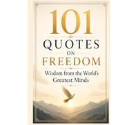 101 Quotes on Freedom: Wisdom from the World’s Greatest Minds (Beyond Limits Series)