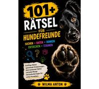 101+ Rätsel für Hundefreunde: Das große Hunde-Rätselbuch mit Quizfragen, Wissensfragen, Logikrätseln, Suchrätseln, Hunde-Fakten und Denkspielen - Perfekt für Hundeliebhaber und Hundefans