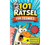 101 Rätsel für Teenies: Knifflige Logikrätsel, Denkaufgaben und Bilderrätsel für Jugendliche ab 12 Jahren - Gehirntraining, Denksport und Rätselspaß für clevere Köpfe