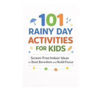 101 Rainy Day Activities for Kids: Screen-Free Indoor Ideas to Beat Boredom and Build Focus (101 Families)
